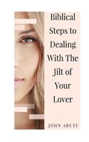 Biblical Steps to Dealing with the Jilt of Your Lover