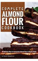 Complete Almond Flour Cookbook: 30 Delicious Ways to Incorporate Almond Flour in Regular Meals