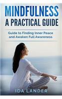 Mindfulness a Practical Guide: Guide to Finding Inner Peace and Awaken Full Awareness