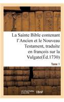La Sainte Bible Contenant l'Ancien Et Le Nouveau Testament. Tome 1