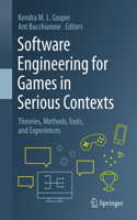 Software Engineering for Games in Serious Contexts: Theories, Methods, Tools, and Experiences