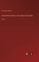 Compendio histórico de la iglesia de España: Tomo 1