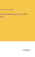 Fables respecting the popes of the middle ages