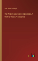 Physiological Factor in Diagnosis. A Work for Young Practitioners