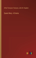 Queen Mary. A Drama