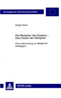 Die Metapher Des Daseins - - Das Dasein Der Metapher: Eine Untersuchung Zur Metaphorik Heideggers(713 Europaeische Hochschulschriften / European University Studie)