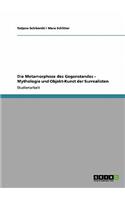 Die Metamorphose des Gegenstandes - Mythologie und Objekt-Kunst der Surrealisten