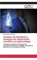Análisis de hipótesis y modelos de explicación científica en ginecología