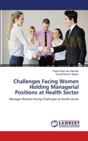 Challenges Facing Women Holding Managerial Positions at Health Sector