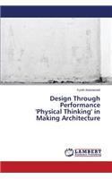Design Through Performance 'Physical Thinking' in Making Architecture