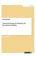 Teamentwicklung als Methode der Personalentwicklung