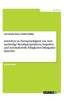 Inwiefern ist Zweisprachigkeit vor- bzw. nachteilig? Berufsperspektiven, kognitive und soziokulturelle Fähigkeiten bilingualer Sprecher