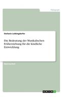 Die Bedeutung der Musikalischen Früherziehung für die kindliche Entwicklung