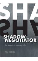 Shadow Negotiator: Der Spezialist für besondere Fälle