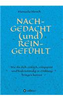 NACH-GEDACHT (und) REIN-GEFÜHLT