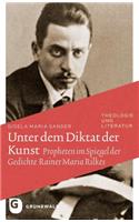 Unter Dem Diktat Der Kunst: Propheten Im Spiegel Der Gedichte Rainer Maria Rilkes(29 Theologie Und Literatur)