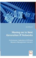 Moving on to Next Generation IP Networks - Performance Evaluation of Efficient Resource Management Concepts