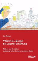 Vitamin-B12-Mangel bei veganer Ernährung. Mythen und Realitäten, aufgezeigt anhand einer empirischen Studie