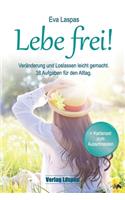 Lebe frei! Veränderung und Loslassen leicht gemacht.