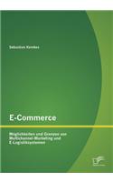 E-Commerce. Möglichkeiten und Grenzen von Multichannel-Marketing und E-Logistiksystemen