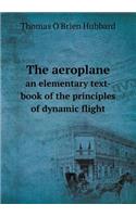 The Aeroplane an Elementary Text-Book of the Principles of Dynamic Flight