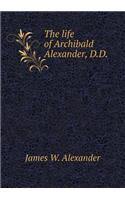 The Life of Archibald Alexander, D.D