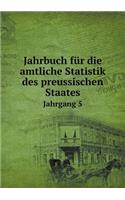 Jahrbuch Für Die Amtliche Statistik Des Preussischen Staates Jahrgang 5