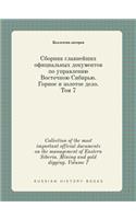 Collection of the most important official documents on the management of Eastern Siberia. Mining and gold digging. Volume 7: (Russian)