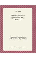 Catalogue of the Collection of Antiquities. Dep. VIII-XI