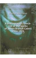 A Bibliographic Check-List of the Works of James Branch Cabell 1904-1921