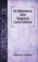 De Bibliothecis Liber Singularis (Latin Edition)