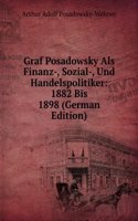 Graf Posadowsky Als Finanz-, Sozial-, Und Handelspolitiker: 1882 Bis 1898 (German Edition)