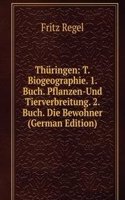 Thuringen: T. Biogeographie. 1. Buch. Pflanzen-Und Tierverbreitung. 2. Buch. Die Bewohner (German Edition)