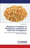 Response of Soybean to Phosphorus and Boron in Acid Soils of Nagaland.