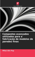 Compostos avançados utilizados para a fabricação de modelos de paredes finas