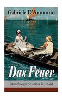Das Feuer (Autobiographischer Roman): Die Liebe ist wie der Krieg: ein Sieg macht zwei Besiegte!