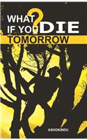 What If You Die Tomorrow