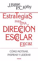 Estrategias para una direccion escolar eficaz: Como motivar, inspirar y liderar a los profesores