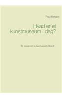 Hvad er et kunstmuseum i dag?