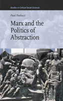 Marx and the Politics of Abstraction: (31 Studies in Critical Social Sciences)