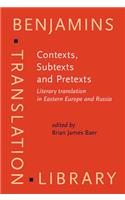 Contexts, Subtexts and Pretexts: Literary translation in Eastern Europe and Russia(89 Benjamins Translation Library)