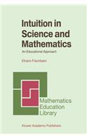 Intuition in Science and Mathematics: An Educational Approach(5 Mathematics Education Library)