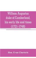 William Augustus, duke of Cumberland, his early life and times (1721-1748)