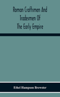 Roman Craftsmen And Tradesmen Of The Early Empire A Thesis Presented To The Faculty Of The Graduate School In Partial Fulfilment Of The Requirements For The Degree Of Doctor Of Philosophy