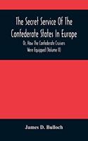 Secret Service Of The Confederate States In Europe, Or, How The Confederate Cruisers Were Equipped (Volume Ii)