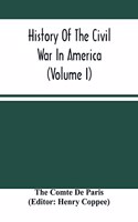 History Of The Civil War In America (Volume I)