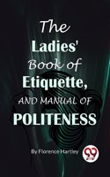 The Ladies' Book Of Etiquette, And Manual Of Politeness [Paperback] Florence Hartley