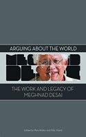 Arguing about the World: The Work and Legacy of Meghnad Desai