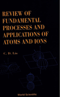 Fundamental Processes and Applications of Atoms and Ions, Review of
