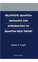 Relativistic Quantum Mechanics and Introduction to Quantum Field Theory